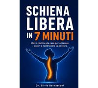 Schiena Libera in 7 Minuti: Il manuale di ginnastica a casa per sedentari: micro-routine di risveglio muscolare per correggere la postura e prevenire il colpo della strega senza attrezzi