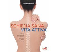 Schiena sana, vita attiva. Il metodo della Back School per ritrovare benessere e libertà di movimento