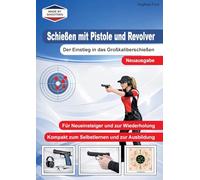 Schießen mit Pistole und Revolver: Der Einstieg in das Großkaliberschießen