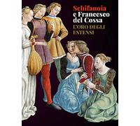 Schifanoia e Francesco del Cossa. L'oro degli Estensi