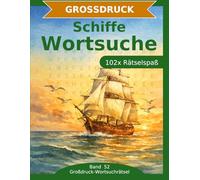 Schiffe - Wortsuche in Großdruck: 102 Wortsuchrätsel mit extra großer Schrift | Gehirnjogging Schiffe & Seefahrt | Geschenkidee für Oma & Opa