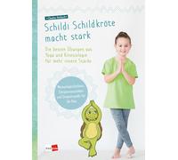 Schildi Schildkröte macht stark: Die besten Übungen aus Yoga und Kinesiologie für mehr innere Stärke: 1