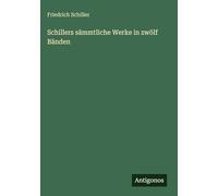 Schillers sämmtliche Werke in zwölf Bänden