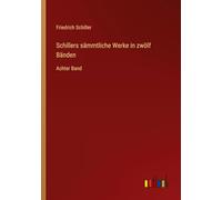 Schillers sämmtliche Werke in zwölf Bänden: Achter Band