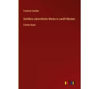 Schillers sämmtliche Werke in zwölf Bänden: Fünfter Band