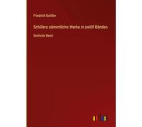 Schillers sämmtliche Werke in zwölf Bänden: Sechster Band