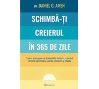 Schimba-ti creierul in 365 de zile - Daniel G. Amen