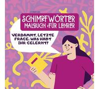SCHIMPFWÖRTER MALBUCH FÜR LEHRER: Lehrerin buch | Fluchmalbuch | fluchen für Erwachsene zur Entspannung | Perfektes Geschenk zum Abschied | Geburtstag ... ideen | Idee zum Stressabbau | Achtsamkeit