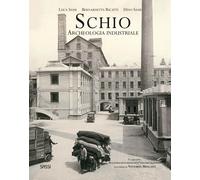 Schio. Archeologia industriale - Sassi Luca, Ricatti Bernardetta, Sassi Dino