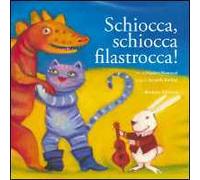 Schiocca, schiocca filastrocca! Ediz. illustrata
