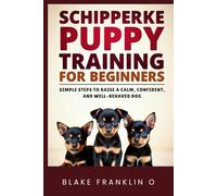 Schipperke Puppy Training For Beginners: Simple Steps To Raise A Calm, Confident, And Well-Behaved Dog
