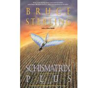 Schismatrix Plus: Includes Schismatrix and Selected Stories from Crystal E...