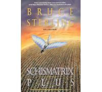 Schismatrix Plus: Includes Schismatrix and Selected Stories from Crystal Express