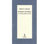 Schiudi le mie labbra. Le vie della preghiera ebraica