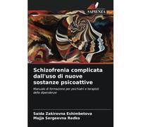Schizofrenia complicata dall'uso di nuove sostanze psicoattive: Manuale di formazione per psichiatri e terapisti delle dipendenze