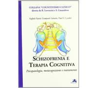 Schizofrenia e terapia cognitiva. Psicopatologia, metacognizione e trattamento