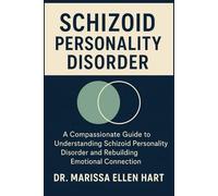 SCHIZOID PERSONALITY DISORDER: A Compassionate Guide to Understanding Schizoid Personality Disorder and Rebuilding Emotional Connection