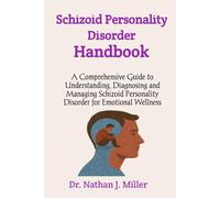 Schizoid Personality Disorder Handbook: A Comprehensive Guide to Understanding, Diagnosing and Managing Schizoid Personality Disorder for Emotional Wellness