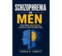 Schizophrenia in Men: Early Signs, Rapid Decline, and How to Get the Right Help: 11