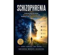 Schizophrenia: Understanding the Voices, Managing the Challenges, and Building a Life Beyond the Diagnosis book: 7