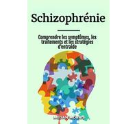 Schizophrénie: Comprendre les symptômes, les traitements et les stratégies d'entraide