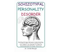Schizotypal Personality Disorder: Building Bridges Between Understanding and Support by Coping with Empathy, Awareness, and Strategic Solutions