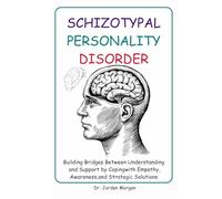 Schizotypal Personality Disorder: Building Bridges Between Understanding and Support by Coping with Empathy, Awareness, and Strategic Solutions