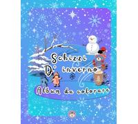SCHIZZI D'INVERNO - album da colorare: Libro da colorare per piccoli artisti dai 4 agli 8 anni! Colora il tuo inverno con i tuoi colori preferiti, usa ... vita tra fiocchi di neve e momenti magici