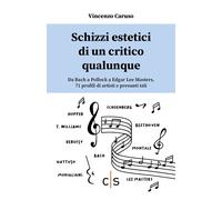 Schizzi estetici di un critico qualunque. Da Bach a Pollock a Edgar Lee Ma...