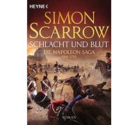 Schlacht und Blut - Die Napoleon-Saga 1769 - 1795: Roman