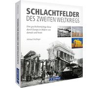 Schlachtfelder des Zweiten Weltkriegs: Eine geschichtsträchtige Reise durch Europa in Bildern von damals und heute