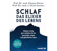 Schlaf - Das Elixier des Lebens: Wieder richtig gut schlafen für ein gesundes, langes und glückliches Leben. Was bei Schlafproblemen wirklich hilft