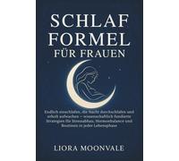 Schlaf Formel Für Frauen: Endlich einschlafen, die Nacht durchschlafen und erholt aufwachen - wissenschaftlich fundierte Strategien für Stressabbau, Hormonbalance und Routinen in jeder Lebensphase