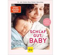Schlaf gut, Baby!: Der sanfte Weg zu ruhigen Nächten für Kinder von 0 bis 6 Jahren
