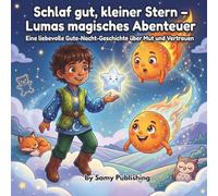Schlaf gut, kleiner Stern - Lumas magisches Abenteuer: Ein Kinderbuch über Mut, Freundschaft und Selbstvertrauen - Beruhigende Gute-Nacht-Geschichte zum Vorlesen ab 3 Jahren