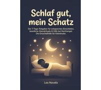 Schlaf gut, mein Schatz: Der 7-Tage-Ratgeber für entspanntes Einschlafen, bewährte Abendrituale & Hilfe bei Nachtangst. Die Einschlafhilfe für Kleinkinder.
