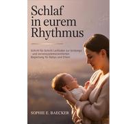 Schlaf In Eurem Rhythmus: Schritt-für-Schritt Leitfaden zur bindungs - und nervensystemorientierten Begleitung für Babys und Eltern