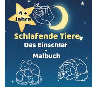 Schlafende Tiere: Das Einschlaf-Malbuch