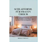 SCHLAFFORMEL FÜR FRAUEN ÜBER 50: Sanfte Lebensstil Strategien, um die Wechseljahre zu bewältigen und Ihren Geist zu entspannen