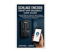 Schlage Encode Smart WiFi Deadbolt User Guide: Complete Beginner’s Manual for Setup, Installation, Access Codes, Remote Control, Troubleshooting & Home Security Optimization