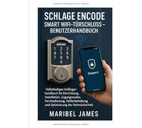 Schlage Encode Smart WiFi-Türschloss - Benutzerhandbuch: Vollständiges Anfängerhandbuch für Einrichtung, Installation, Zugangscodes, Fernbedienung, Fehlerbehebung und Optimierung der Heimsicherheit