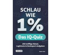 Schlau wie 1% - Das IQ-Quiz: 250 knifflige Rätsel, Logiktests & Denksport-Aufgaben in einem Rätselbuch