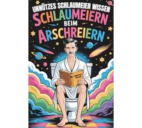 Schlaumeiern beim Arschreiern! Unnützes Schlaumeier-Wissen fürs Klo: Das perfekte Geschenk für alle, die klüger vom Thron steigen wollen