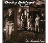Schlegel,Becky & True Blue - This Lonesome Song
