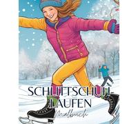 Schlittschuhlaufen Malbuch mit 51 Seiten | Schlittschuh Malbuch | Winter Malbuch | Weihnachten Malbuch | Eislaufen Malbuch: Winterzauber auf dem Eis - Malbuch für Schlittschuhfans!