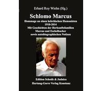 Schlomo Marcus: Hommage an einen hebräischen Humanisten 1910-2014- Mit Geschichten der Herkunftsfamilien Marcus und Eschelbacher sowie autobiographischen Notizen