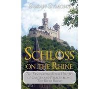 Schloss on the Rhine: The Fascinating Royal History of Castles and Palaces along the River Rhine