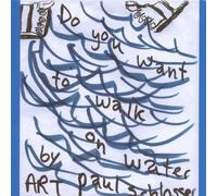Schlosser Art Paul - Do You Want To Walk On Water