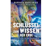 SCHLÜSSEL ZUM WISSEN DER ERDE: Lichtbotschaften von den Plejaden