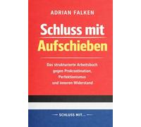 Schluss mit Aufschieben: Das strukturierte Arbeitsbuch gegen Prokrastination, Perfektionismus und inneren Widerstand